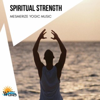 Spiritual Strength - Mesmerize Yogic Music