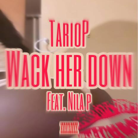 Wack Her Down ft. Nila P | Boomplay Music