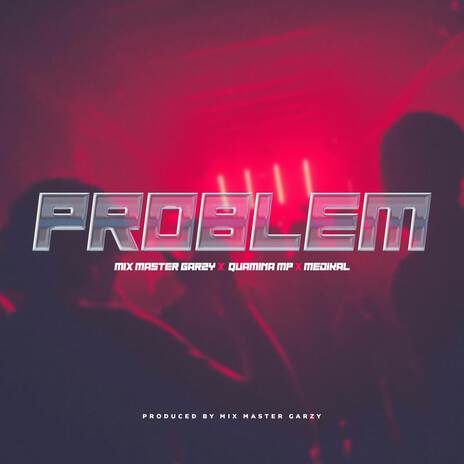 Problem ft. Quamina MP & Medikal | Boomplay Music