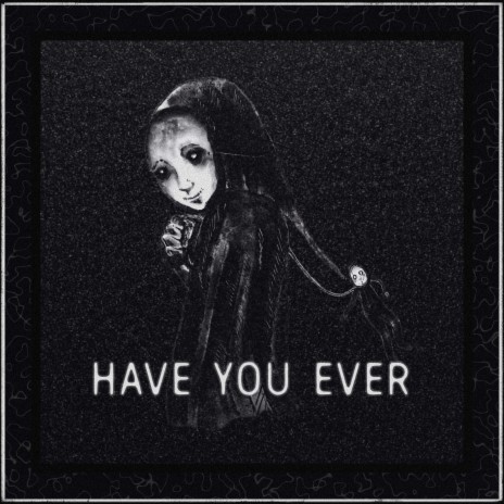 Have You Ever | Boomplay Music