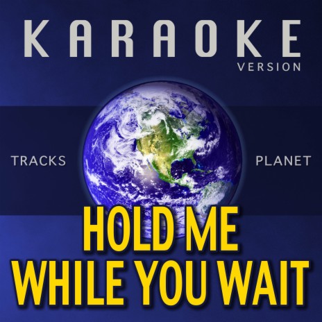 Hold Me While You Wait (Karaoke Version)