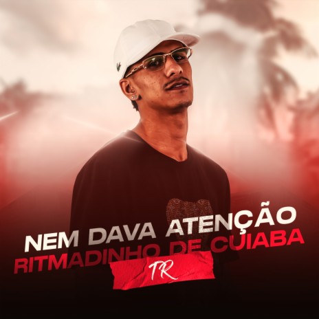 Nem Dava Atenção Ritmadinho de Cuiaba ft. Tropa da W&S | Boomplay Music