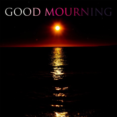 Good Mourning | Boomplay Music