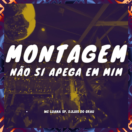 Montagem Não Se Apega em Mim ft. MC LUANA SP | Boomplay Music