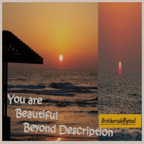You are beautiful beyond description