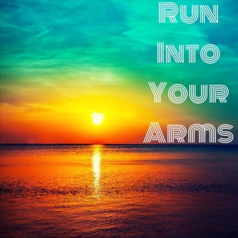 Run into Your Arms | Boomplay Music