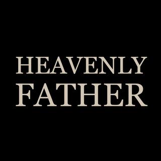 HEAVENLY FATHER