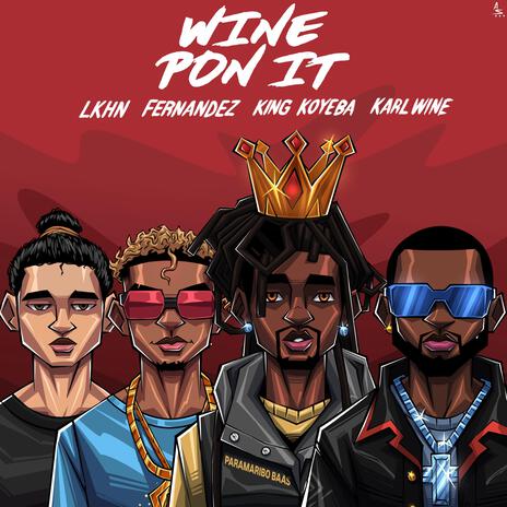 Wine Pon It ft. Fernandez, Lkhn & King Koyeba | Boomplay Music