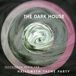 The Dark House - Psychedelic Music for Halloween Theme Party