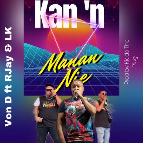 Kan ñ Manan Nie ft. Rjay, LK & Kiddo The Plug | Boomplay Music