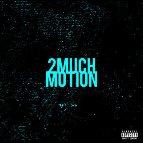 2 Much Motion | Boomplay Music