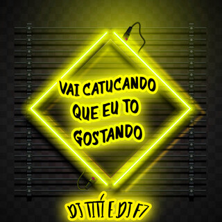 Vai Catucando Que Eu To Gostando