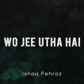 Wo Jee Utha Hai