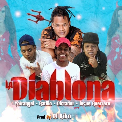 La Diablona ft. Dictador, Gatillo & Josue Guerrero | Boomplay Music