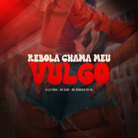 Rebola Chama Meu Vulgo ft. Mc Code & Mc Rodrigo do CN | Boomplay Music