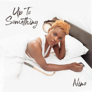 Up To Something lyrics | Boomplay Music