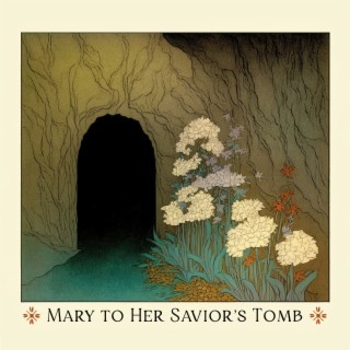 Mary to Her Savior's Tomb