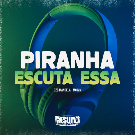 Piranha Escuta Essa ft. DZ6 MANDELA & Resumo Produtora | Boomplay Music