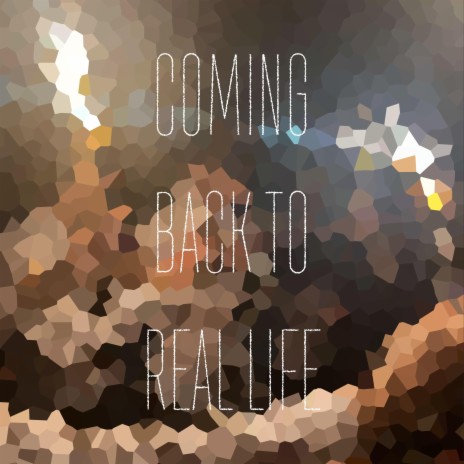 Coming back to Real Life | Boomplay Music