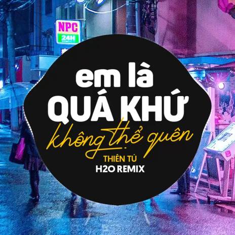 Em Là Quá Khứ Không Thể Quên (Remix Vinahouse) ft. Thiên Tú | Boomplay Music