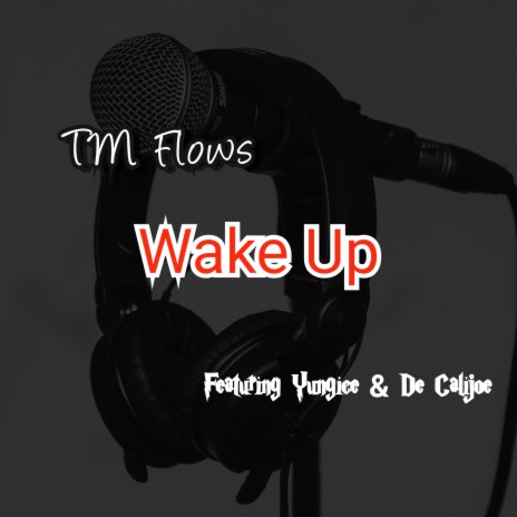 Wake up ft. Yungice & De Calijoe | Boomplay Music