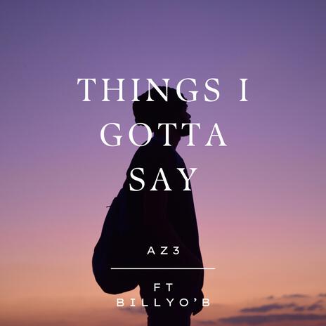 Things I Gotta Say ft. Billy O'B | Boomplay Music