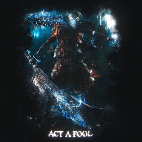 Act a Fool ft. JUXZI | Boomplay Music