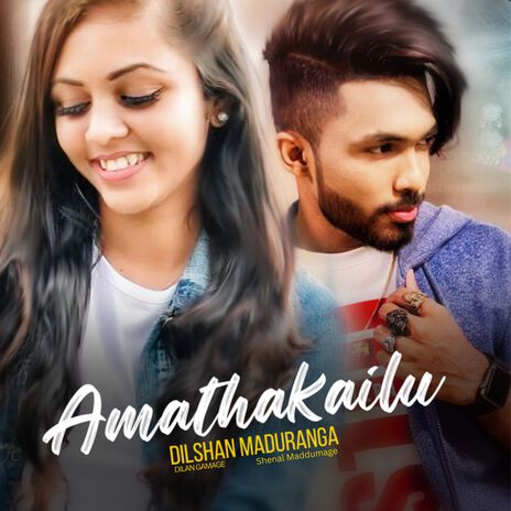 Amathakailu ft. Shenal Maddumage & Dilan Gamage | Boomplay Music