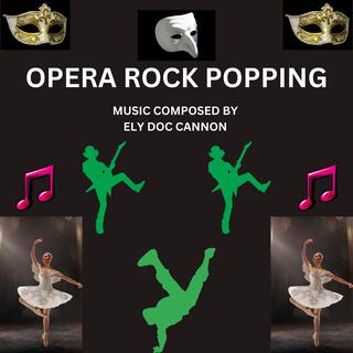 OPERA ROCK POPPING