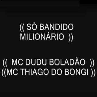 Só Bandido Milionário