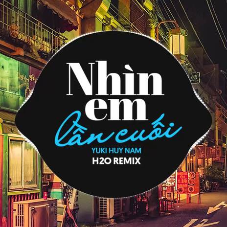 Nhìn Em Lần Cuối (Remix Vinahouse) ft. Yuki Huy Nam | Boomplay Music