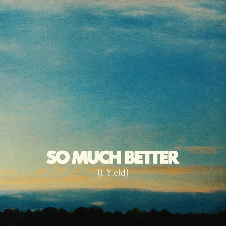 So Much Better (I Yield) (Live) ft. Gracie Binion | Boomplay Music