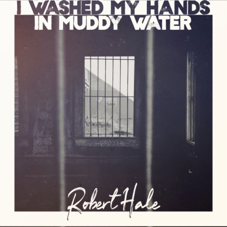 I Washed My Hands in Muddy Water | Boomplay Music