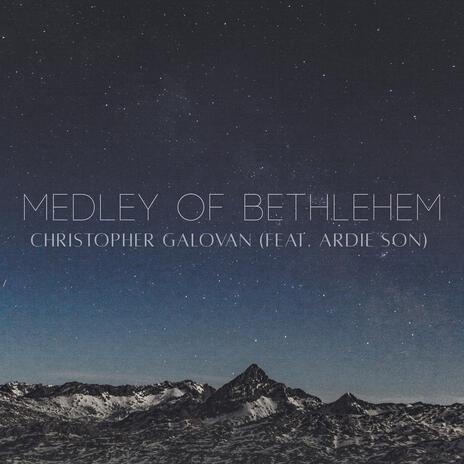 Medley of Bethlehem ft. Ardie Son | Boomplay Music