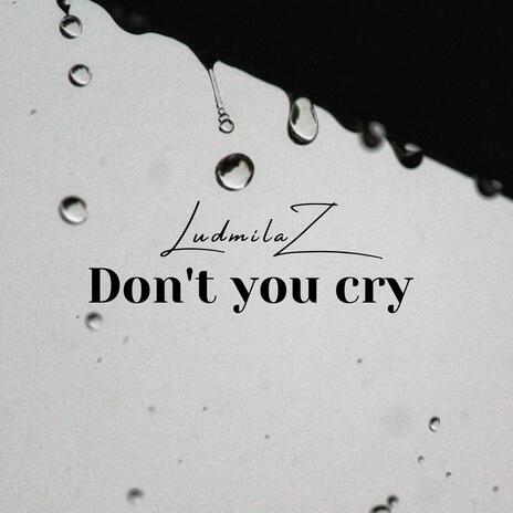 Don't you cry | Boomplay Music