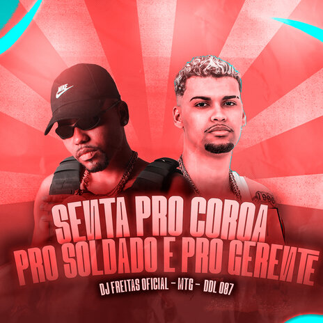 Senta pro Coroa, pro Soldado e pro Gerente ft. MTG & DDL 087 | Boomplay Music