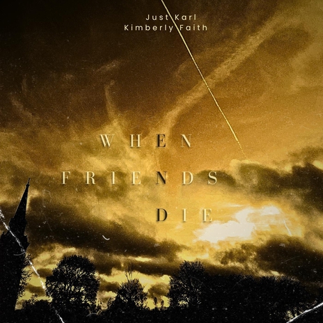 When Friends Die ft. Kimberly Faith | Boomplay Music