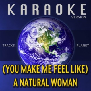 (You Make Me Feel Like) A Natural Woman (Karaoke Version)