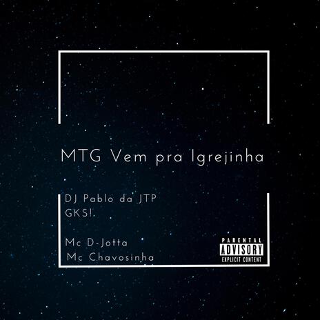 MTG Vem pra igrejinha ft. GKS!, Mc D-Jotta & Mc Chavosinha | Boomplay Music