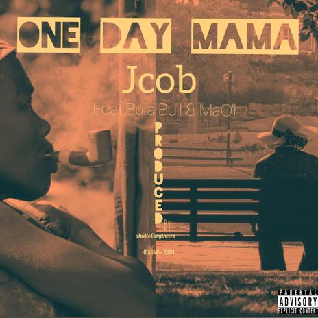 One Day Mama ft. Bula Bull, Mao'h & Casmo Marsiano | Boomplay Music