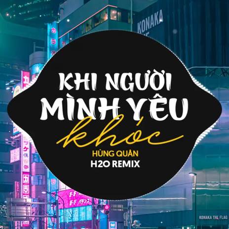 Khi Người Mình Yêu Khóc (Remix Vinahouse) ft. Hùng Quân | Boomplay Music