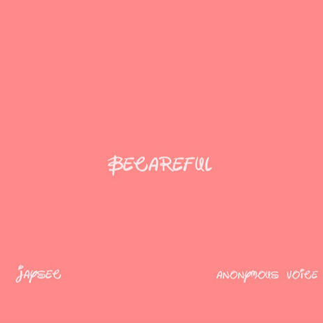 Becareful ft. Anonymous Voice | Boomplay Music