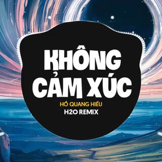 Không Cảm Xúc (Remix) ft. Hồ Quang Hiếu lyrics | Boomplay Music