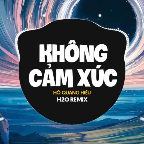 Không Cảm Xúc (Remix) ft. Hồ Quang Hiếu | Boomplay Music