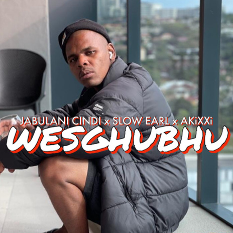 Wesgubhu ft. Slow Earl & AKiXXi | Boomplay Music