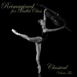 Reimagined for Ballet Class, Classical, Vol. 2
