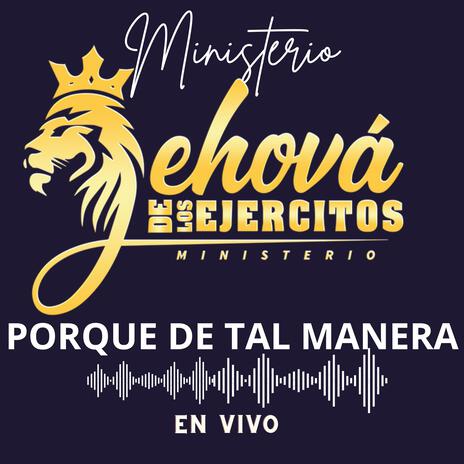 PORQUE DE TAL MANERA Ministerio JEHOVÁ DE LOS EJERCITOS en Vivo (En vivo) | Boomplay Music