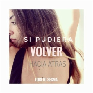 Si pudiera volver hacia atrás