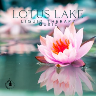 Lotus Lake: Liquid Therapy Music, Zen Sound of Water, Release Stuck Emotions, and Go Into Flow & Freedom