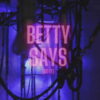 Betty Says (Do It)